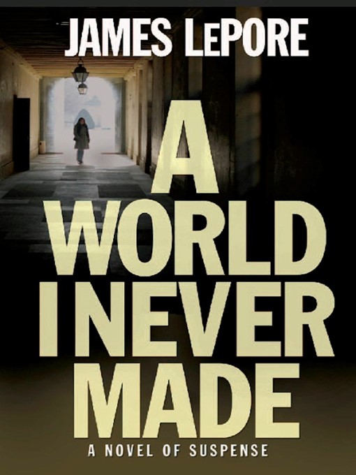 Title details for A World I Never Made by James Lepore - Available